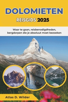 DOLOMIETEN REISGIDS 2025: Waar te gaan, reisbenodigdheden, bergdorpen die je absoluut moet bezoeken (Dutch Edition)
