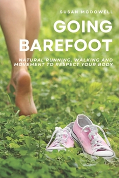 Going barefoot: natural running, walking and movement to respect your body
