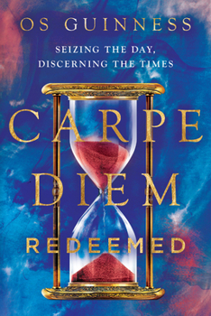 Paperback Carpe Diem Redeemed: Seizing the Day, Discerning the Times Book