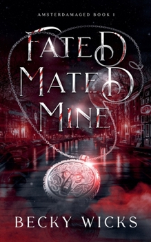 Fated Mated Mine (Amsterdamaged)