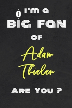 I'm a Big Fan of Adam Thielen Are You ? | Notebook for Notes, Thoughts, Ideas, Reminders, Lists to do, Planning(for Football Americain lovers, Rugby ... Inches 120 pages , Soft Cover , Matte finish