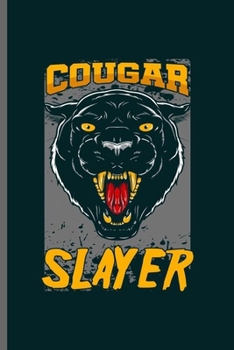 Cougar Slayer: Cool Animated Animal Design Sayings Blank Journal For Slayer Gift (6"x9") Dot Grid Notebook to write in