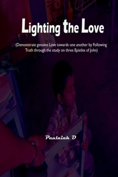 Paperback Lighting the Love: (Demonstrate genuine Love towards one another by Following Truth through the study on three Epistles of John) Book