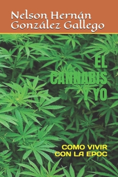 EL CANNABIS Y YO: COMO VIVIR CON LA EPOC (Galician Edition)