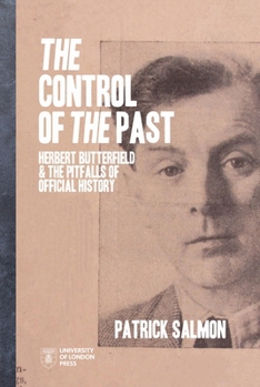 Paperback The Control of the Past: Herbert Butterfield and the Pitfalls of Official History Book