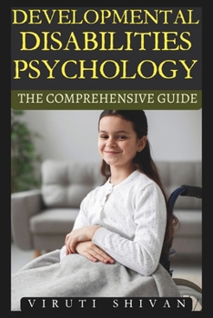 Paperback Developmental Disabilities Psychology - The Comprehensive Guide: Understanding, Supporting, and Empowering Individuals with Developmental Disabilities Book