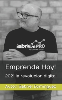 Paperback Emprende Hoy!: 2021 la revolucion digital [Spanish] Book