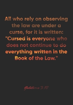 Paperback Galatians 3: 10 Notebook: All who rely on observing the law are under a curse, for it is written: "Cursed is everyone who does not Book