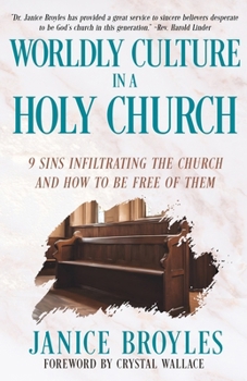Worldly Culture in a Holy Church: 9 Sins Infiltrating the Church and How to Be Free of Them