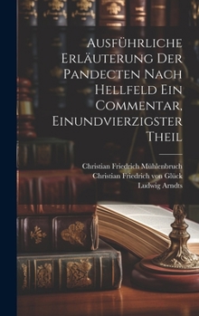 Hardcover Ausführliche Erläuterung der Pandecten nach Hellfeld ein Commentar, Einundvierzigster Theil [German] Book