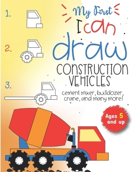 Paperback My First I can draw construction vehicles cement mixer, bulldozer, crane, and many more! Ages 5 and up: Fun for boys and girls, PreK, Kindergarten Book