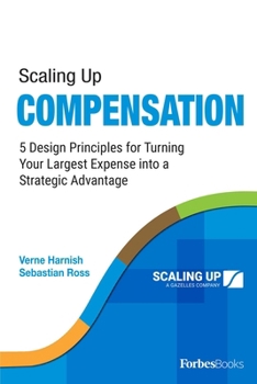 Paperback Scaling Up Compensation: 5 Design Principles for Turning Your Largest Expense Into a Strategic Advantage Book