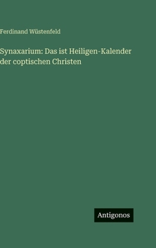 Synaxarium: Das ist Heiligen-Kalender der coptischen Christen