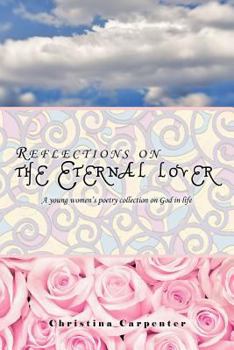 Reflections on the Eternal lover: A young women's  poetry collection on God in life