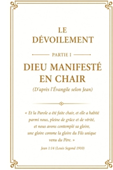 Le Dévoilement: Dieu révélé en chair (French Edition)