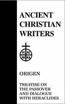 Treatise on the Passover and Dialogue of Origen With Heraclides and His Fellow Bishops on the Father, the Son, and the Soul (Ancient Christian Writer Vol. 54) - Book #54 of the Ancient Christian Writers