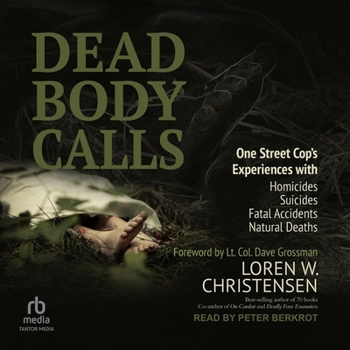 Dead Body Calls: One Cop's Experiences with Homicides, Suicides, Fatal Accidents, and Natural Deaths