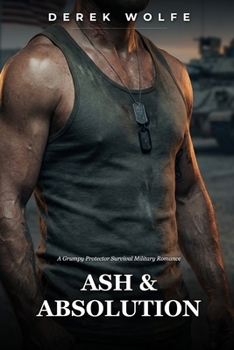 Ash & Absolution: A Grumpy Protector Survival Military Romance