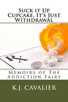 Paperback Suck it Up Cupcake, It's Just Withdrawal: Memoirs of The Addiction Fairy Book