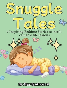 Hardcover Snuggle Tales: 7 Bedtime Stories to Instill Valuable Life Lessons Book