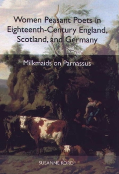 Hardcover Women Peasant Poets in Eighteenth-Century England, Scotland, and Germany: Milkmaids on Parnassus Book