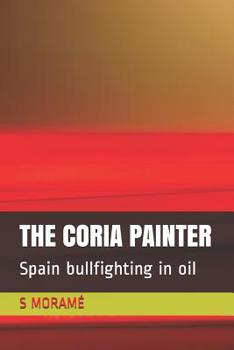 El Pintor de Coria: Espa�a Taurina al Oleo