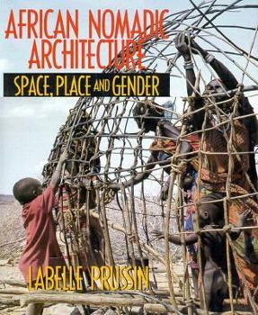 Hardcover AFRICAN NOMADIC ARCHITECTURE: Space, Place and Gender Book