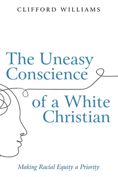 Hardcover The Uneasy Conscience of a White Christian: Making Racial Equity a Priority Book