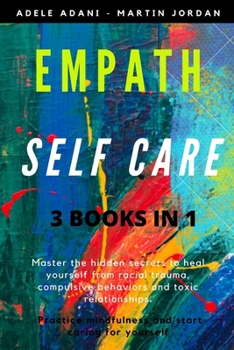 Paperback Empath Self Care: Master the hidden secrets to heal yourself from racial trauma, compulsive behaviors and toxic relationships. Practice [Large Print] Book