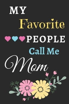 Paperback My Favorite People Call Me Mom: lined notebook, Gift for mothers, grandma Book