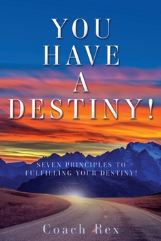 Paperback You Have a Destiny!: Seven Principles to Fulfilling Your Destiny! Book