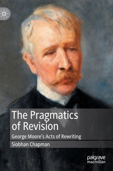 Hardcover The Pragmatics of Revision: George Moore's Acts of Rewriting Book