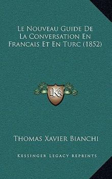 Paperback Le Nouveau Guide De La Conversation En Francais Et En Turc (1852) [French] Book