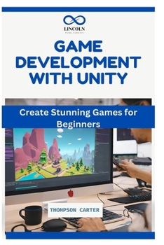 Paperback Game Development with Unity: Create Stunning Games for Beginners Book