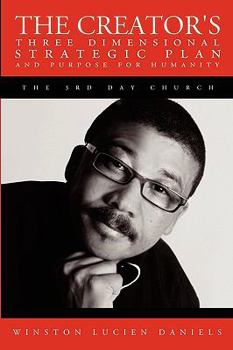Paperback The Creator's Three Dimensional Strategic Plan and Purpose for Humanity: The 3rd Day Church. Book