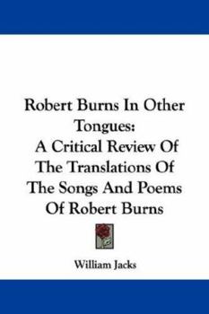 Robert Burns in Other Tongues: A Critical Review of the Translations of the Songs & Poems of Robert Burns