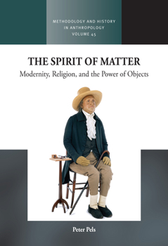 Hardcover The Spirit of Matter: Modernity, Religion, and the Power of Objects Book