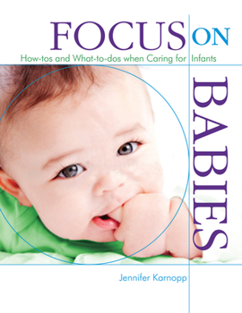 Paperback Focus on Babies: How-Tos and What-To-DOS When Caring for Infants Book