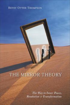 Paperback The Mirror Theory: The Way to Inner Peace, Resolution, and Transformation Book