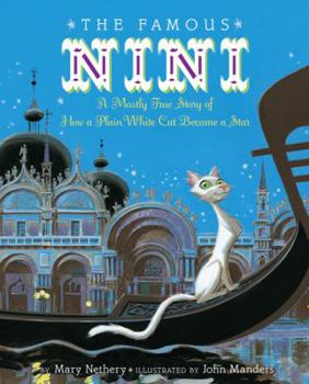 Hardcover The Famous Nini: A Mostly True Story of How a Plain White Cat Became a Star Book