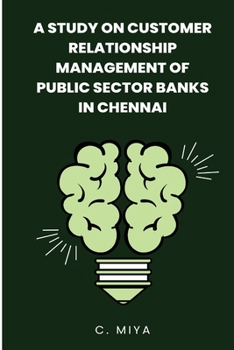 A study on Customer Relationship Management of Public Sector Banks in Chennai C.