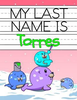 Paperback My Last Name is Torres: Personalized Primary Name Tracing Workbook for Kids Learning How to Write Their Last Name, Practice Paper with 1 Rulin Book