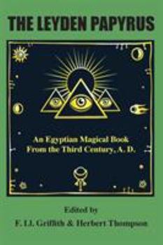 Paperback The Leyden Papyrus: An Egyptian Magical Book From the Third Century, A.D. Book