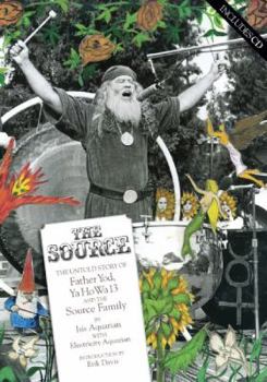 Paperback The Source: The Untold Story of Father Yod, Ya Ho Wa 13 and the Source Family [With CD] Book