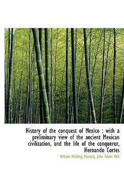 Paperback History of the Conquest of Mexico: With a Preliminary View of the Ancient Mexican Civilization, and Book