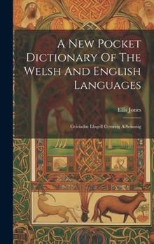 Hardcover A New Pocket Dictionary Of The Welsh And English Languages: Geiriadur Llogell Cymreig A Seisonig Book