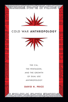 Paperback Cold War Anthropology: The Cia, the Pentagon, and the Growth of Dual Use Anthropology Book