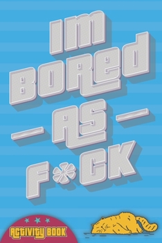 Paperback Im Bored As F*ck!: Activity Book: Word Search, CrossWord, Mazes, and More! This Boredom Buster Book has More Than 10 different Pen & Pape Book