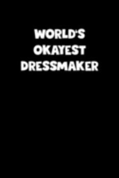 Paperback World's Okayest Dressmaker Notebook - Dressmaker Diary - Dressmaker Journal - Funny Gift for Dressmaker: Medium College-Ruled Journey Diary, 110 page, Book