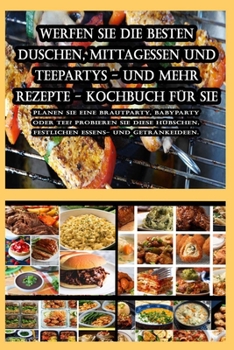 Werfen Sie die besten Duschen, Mittagessen und Teepartys - und mehr Rezepte - Kochbuch für Sie